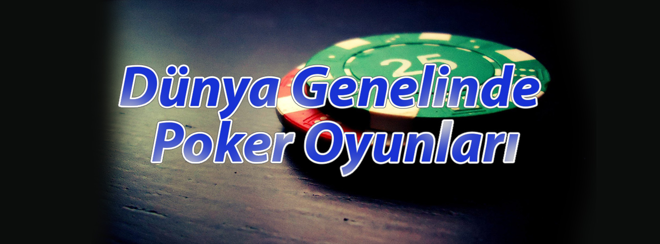 Dünya Genelinde Poker Oyunları
