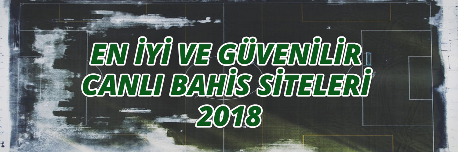 En İyi ve Güvenilir Canlı Bahis Siteleri 2018