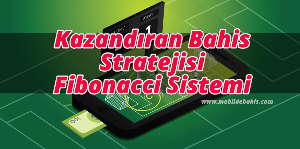 Kazandıran Bahis Stratejisi Fibonacci Sistemi