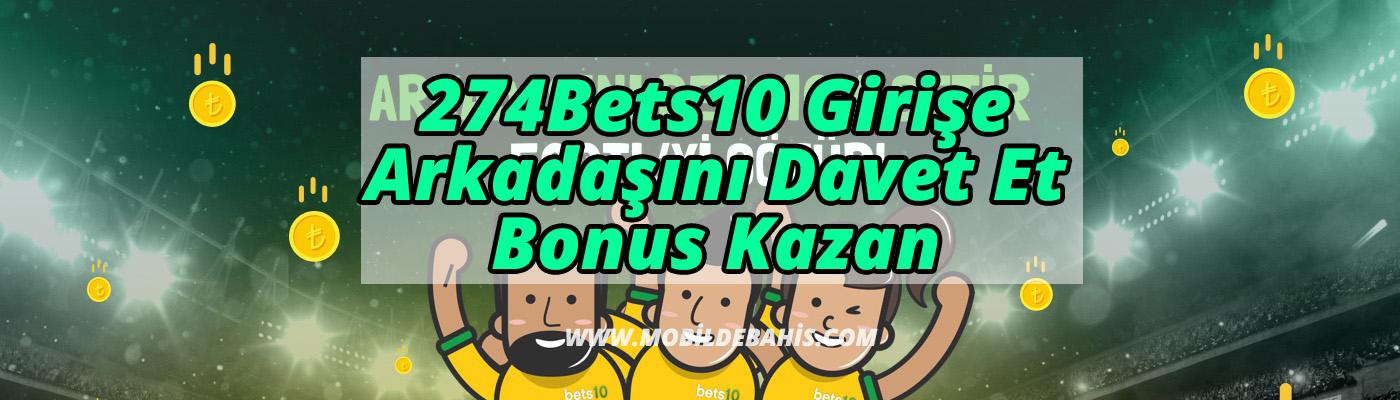 274Bets10 Girişe Arkadaşını Davet Et Bonus Kazan